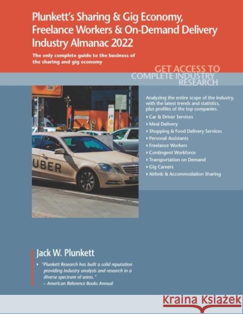 Plunkett's Sharing & Gig Economy, Freelance Workers & On-Demand Delivery Industry Almanac 2022: Sharing & Gig Economy, Freelance Workers & On-Demand D Plunkett, Jack W. 9781628316278