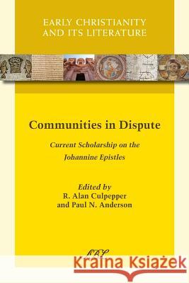 Communities in Dispute: Current Scholarship on the Johannine Epistles Culpepper, R. Alan 9781628370157 SBL Press