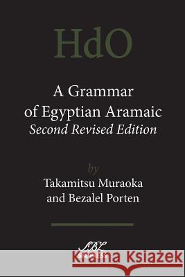 A Grammar of Egyptian Aramaic, Second Revised Edition Takamitsu Muraoka T. Muraoka Bezalel Porten 9781628370379