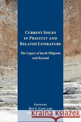 Current Issues in Priestly and Related Literature: The Legacy of Jacob Milgrom and Beyond Roy Gane Roy E. Gane Ada Taggar-Cohen 9781628371215 SBL Press