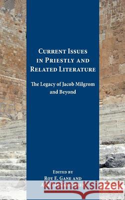 Current Issues in Priestly and Related Literature: The Legacy of Jacob Milgrom and Beyond Roy Gane Ada Taggar-Cohen Roy E. Gane 9781628371239 SBL Press