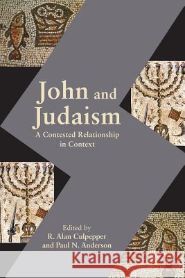 John and Judaism: A Contested Relationship in Context R. Alan Culpepper Paul N. Anderson 9781628371864