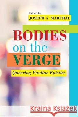 Bodies on the Verge: Queering Pauline Epistles Joseph a. Marchal 9781628372250