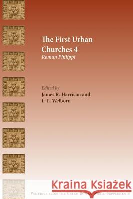 The First Urban Churches 4: Roman Philippi James R. Harrison, James R Harrison, L L Welborn 9781628372267 Society of Biblical Literature