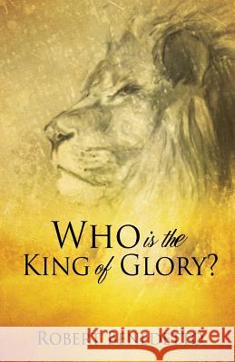 Who Is the King of Glory? Robert Benedetto 9781628393248