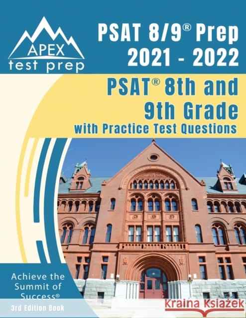 PSAT 8/9 Prep 2021 - 2022: PSAT 8th and 9th Grade with Practice Test Questions [3rd Edition Book] Apex Publishing 9781628456820 Apex Test Prep