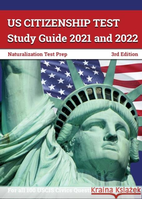US Citizenship Test Study Guide 2021 and 2022: Naturalization Test Prep for all 100 USCIS Civics Questions and Answers [3rd Edition] Greg Bridges 9781628457162