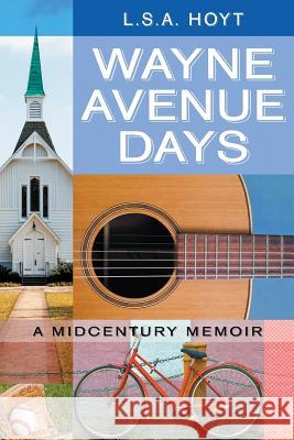 Wayne Avenue Days: A Midcentury Memoir L S a Hoyt   9781628574227 Strategic Book Publishing & Rights Agency, LL