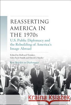 Reasserting America in the 1970s: U.S. Public Diplomacy and the Rebuilding of America S Image Abroad Hallvard Notaker Giles Scott-Smith David J. Snyder 9781628925197