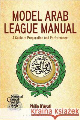 The Model Arab League Manual: A Guide to Preparation and Performance Philip D'Agati Holly A. Jordan 9781628926002 Bloomsbury Academic