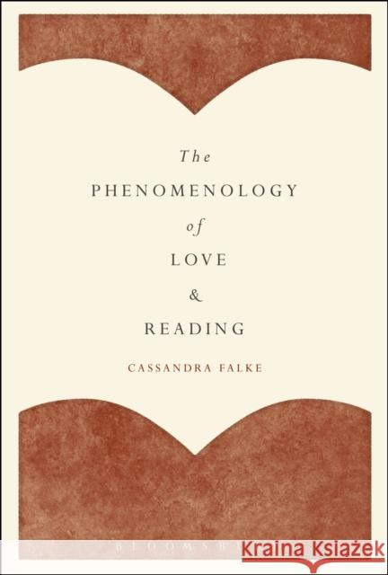 The Phenomenology of Love and Reading Cassandra Falke 9781628926484 Bloomsbury Academic