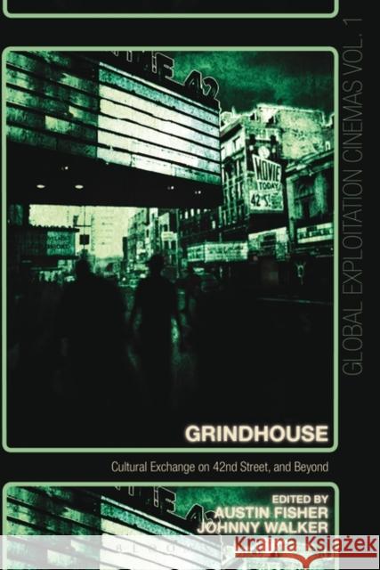 Grindhouse: Cultural Exchange on 42nd Street, and Beyond Johnny Walker Austin Fisher 9781628927498