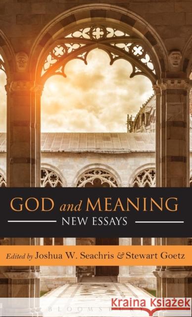 God and Meaning: New Essays Joshua Seachris Stewart Goetz 9781628927597