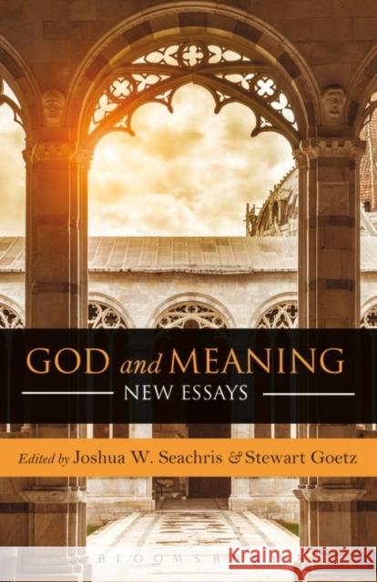 God and Meaning: New Essays Joshua Seachris Stewart Goetz 9781628927610