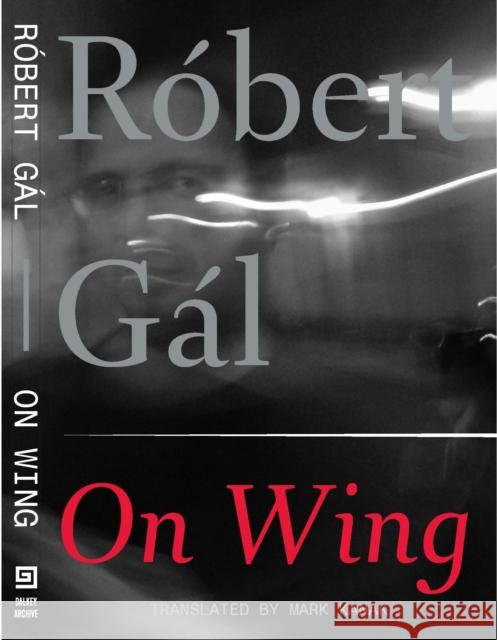 On Wing R?bert G?l Raobert Gaal Michaela Freeman 9781628970647 Dalkey Archive Press