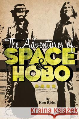 The Adventures of Space and Hobo Ken L. Birks 9781629030180