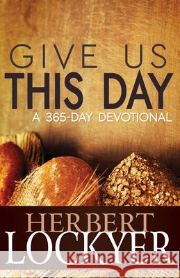 Give Us This Day: A 365-Day Devotional Herbert Lockyer 9781629115634 Whitaker House