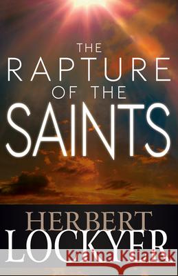 The Rapture of the Saints Herbert Lockyer 9781629117409 Whitaker House