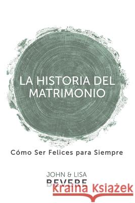 Historia del Matrimonio (Spanish Language Edition, the Story of Marriage (Spanish)) John Bevere, Lisa Bevere 9781629118796 Whitaker House Spanish