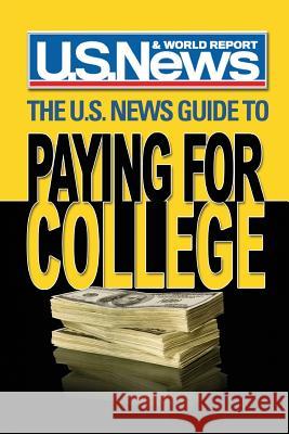 The U.S. News Guide to Paying for College U. S. News &. World Report 9781629215686 U.S. News & World Report