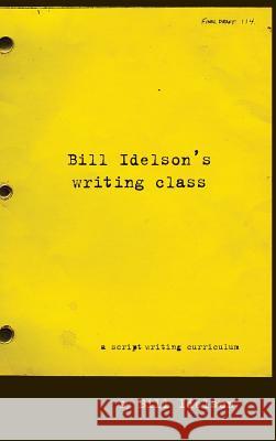 Bill Idelson's Writing Class Bill Idelson Rob Lotterstein 9781629330112 Needed Books