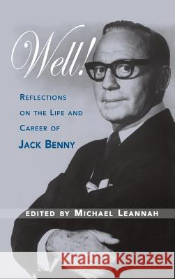 Well! Reflections on the Life & Career of Jack Benny Michael Leannah Michasel Leannah 9781629330129 BearManor Media
