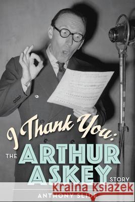 I Thank You: The Arthur Askey Story Anthony Slide 9781629335605