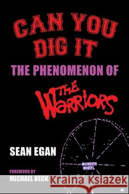 Can You Dig It: The Phenomenon of The Warriors Sean Egan Michael Beck 9781629338057 BearManor Media