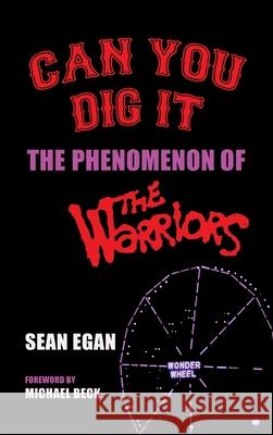 Can You Dig It (hardback): The Phenomenon of The Warriors Sean Egan Michael Beck 9781629338064 BearManor Media