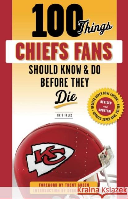 100 Things Chiefs Fans Should Know & Do Before They Die Matt Fulks 9781629378527
