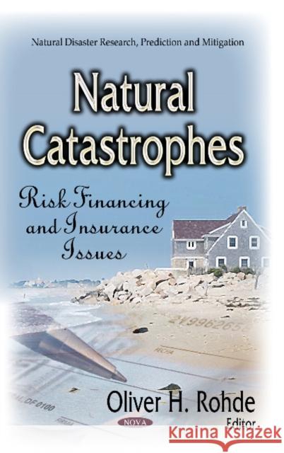 Natural Catastrophes: Risk Financing & Insurance Issues Oliver H Rohde 9781629484495 Nova Science Publishers Inc