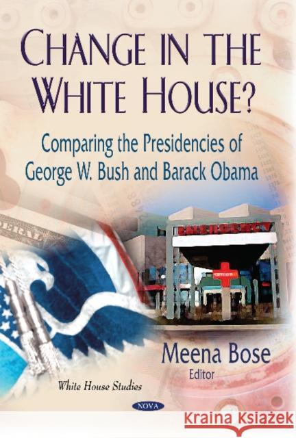 Change in the White House?: Comparing the Presidencies of George W Bush & Barack Obama Meena Bose 9781629489209 Nova Science Publishers Inc