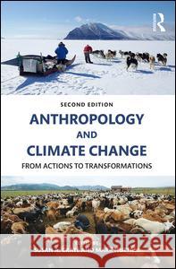 Anthropology and Climate Change: From Actions to Transformations Susan A. Crate Mark Nuttall 9781629580012