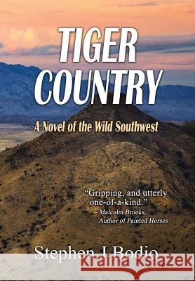 Tiger Country: A Novel of the Wild Southwest Stephen J. Bodio 9781629620664