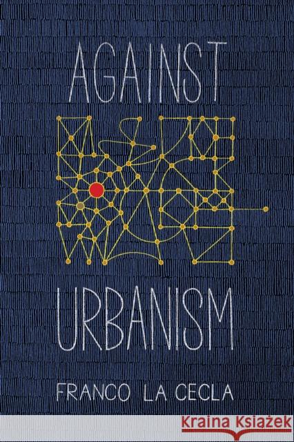 Against Urbanism Franco L Mairin O'Mahony 9781629632353 PM Press