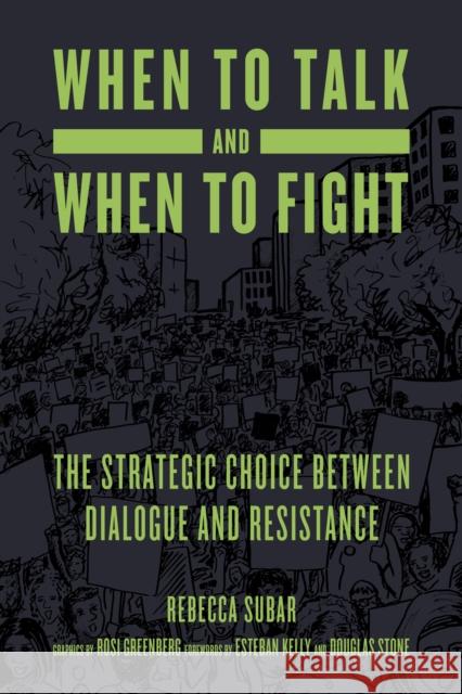 When to Talk and When to Fight: The Strategic Choice Between Dialogue and Resistance Rosi Greenberg Esteban Kelly Douglas Stone 9781629638362