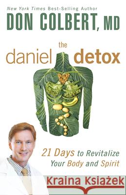 The Daniel Detox: 21 Days to Revitalize Your Body and Spirit Don Colbert 9781629986470