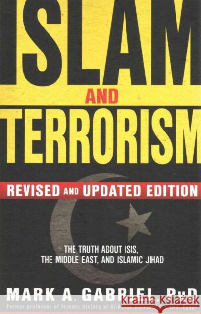 Islam and Terrorism (Revised and Updated Edition): The Truth about Isis, the Middle East and Islamic Jihad Gabriel, Mark A. 9781629986685 Frontline