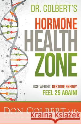 Dr. Colbert's Hormone Health Zone: Lose Weight, Restore Energy, Feel 25 Again! Colbert, Don 9781629995731
