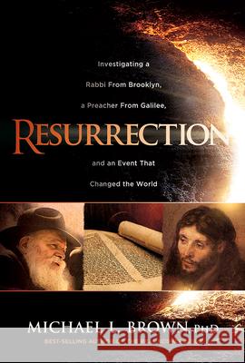 Resurrection: Investigating a Rabbi from Brooklyn, a Preacher from Galilee, and an Event That Changed the World Brown, Michael L. 9781629996929 Charisma House