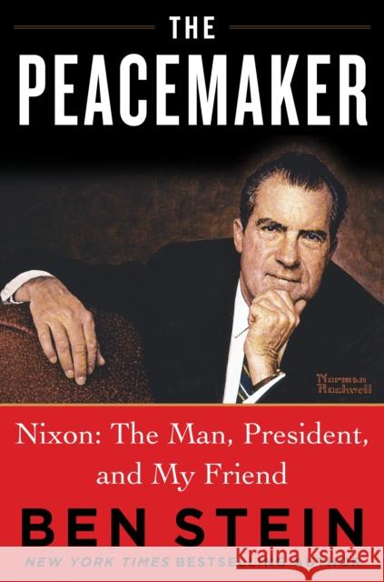 The Peacemaker: Nixon: The Man, President and My Friend Stein, Ben 9781630062019