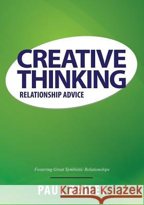 Creative Thinking: Relationship Advice Paul Bailey 9781630225728