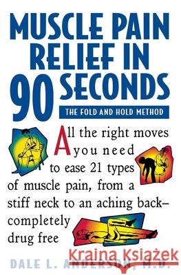 Muscle Pain Relief in 90 Seconds: The Fold and Hold Method Dale L. Anderson 9781630261382 John Wiley & Sons