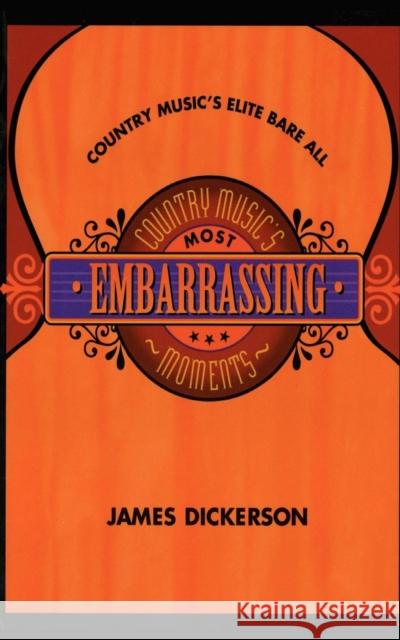 Country Music's Most Embarrassing Moments James L. Dickerson 9781630263065