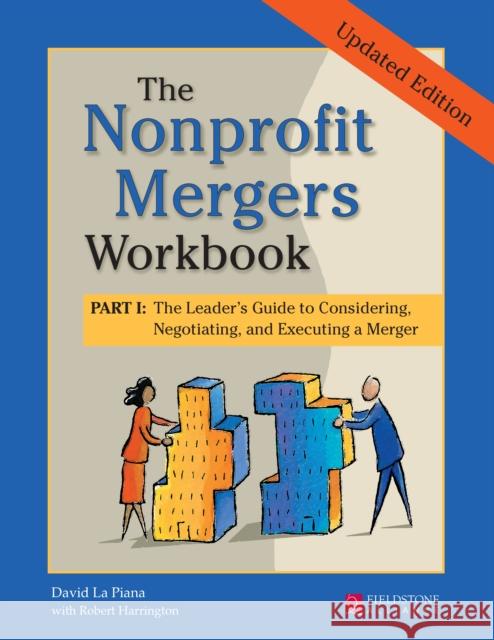 The Nonprofit Mergers Workbook Part I: The Leader's Guide to Considering, Negotiating, and Executing a Merger David L 9781630264543 Fieldstone Alliance