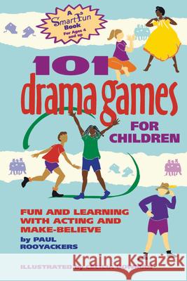 101 Drama Games for Children: Fun and Learning with Acting and Make-Believe Paul Rooyackers Cecilia Bowman 9781630266486 Hunter House Publishers