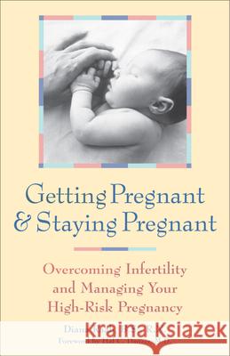 Getting Pregnant and Staying Pregnant: Overcoming Infertility and Managing Your High-Risk Pregnancy Diana Raab Hal C. Danzer 9781630268145 Hunter House Publishers