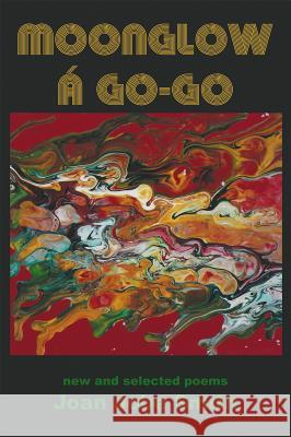 Moonglow á Go-Go: new and selected poems Joan Jobe Smith 9781630450397
