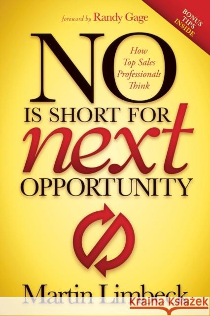 No Is Short for Next Opportunity: How Top Sales Professionals Think Limbeck, Martin 9781630472825 Morgan James Publishing