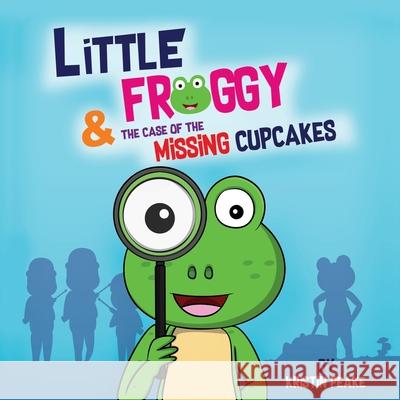 Little Froggy & the Case of the Missing Cupcakes Kristin Peake 9781630507718